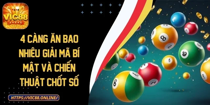 4 Càng Ăn Bao Nhiêu? Giải Mã Bí Mật Và Chiến Thuật Chốt Số 1 4-cang-an-bao-nhieu